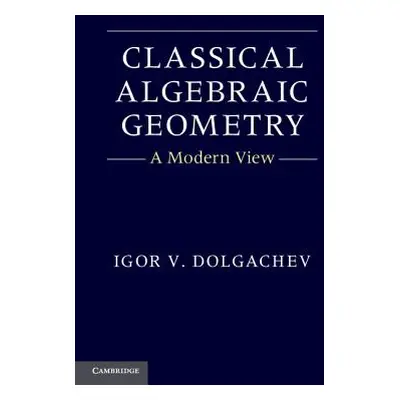 "Classical Algebraic Geometry" - "" ("Dolgachev Igor V.")