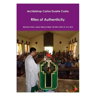 "Archbishop Carlos Duarte Costa. Rites of Authenticity" - "" ("Atkinson-Wake DD Osb D. Phil Jd L