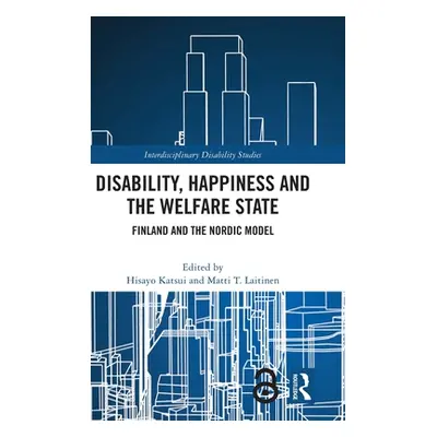 "Disability, Happiness and the Welfare State: Finland and the Nordic Model" - "" ("Katsui Hisayo