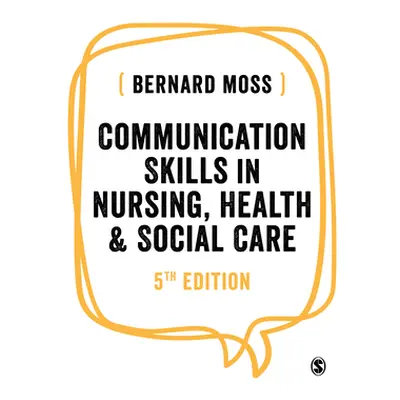 "Communication Skills in Nursing, Health and Social Care" - "" ("Moss Bernard")