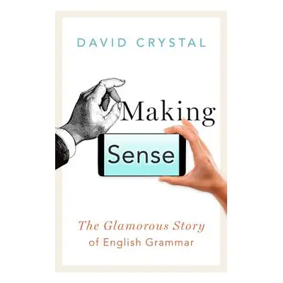 "Making Sense: The Glamorous Story of English Grammar" - "" ("Crystal David")