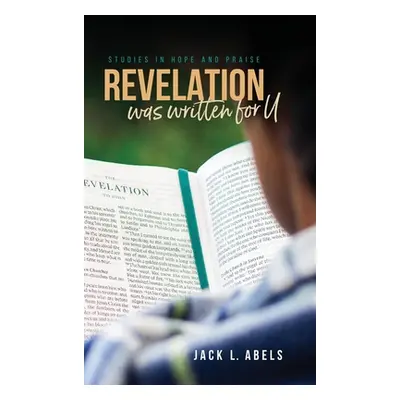 "Revelation Was Written for U: Studies in Hope and Praise" - "" ("Abels Jack L.")