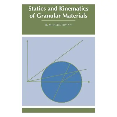 "Statics and Kinematics of Granular Materials" - "" ("Nedderman R. M.")