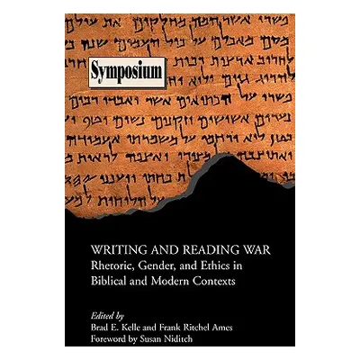 "Writing and Reading War: Rhetoric, Gender, and Ethics in Biblical and Modern Contexts" - "" ("K