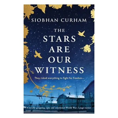 "The Stars Are Our Witness: A totally gripping, epic and emotional World War 2 page-turner" - ""