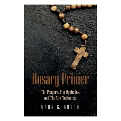 "Rosary Primer" - "" ("Boyer Mark G.")