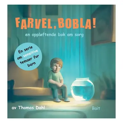 "Farvel, Bobla!: en opplftende bok om sorg" - "" ("Dahl Thomas Kjenslie")