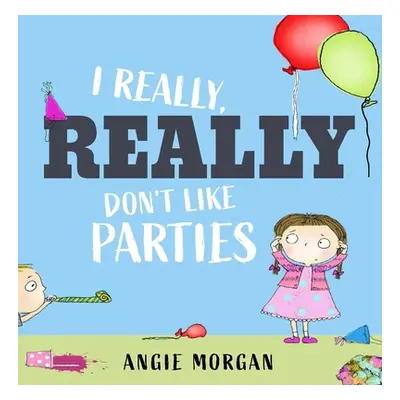 "I Really, Really Don't Like Parties" - "" ("Morgan Angie")