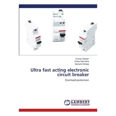 "Ultra fast acting electronic circuit breaker" - "" ("Deokar Tushar")