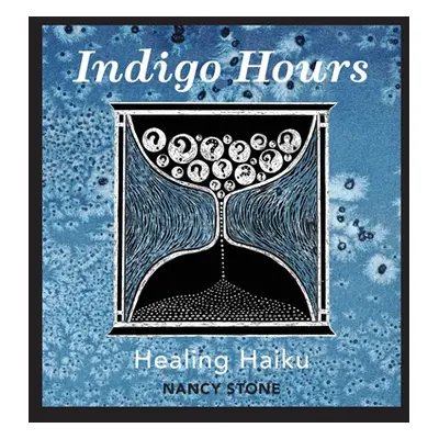 "Indigo Hours: Healing Haiku" - "" ("Stone Nancy")