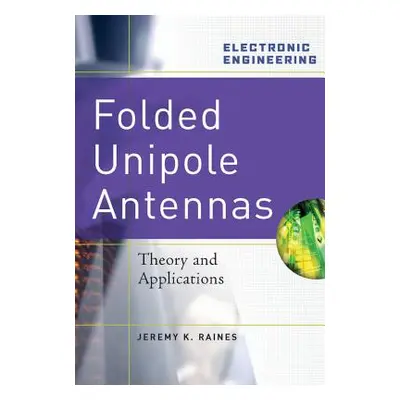 "Folded Unipole Antennas: Theory and Applications" - "" ("Raines Jeremy")