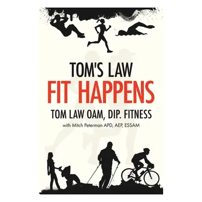 "Tom's Law: Fit Happens: Spend Time on Health, Save Money on Illness" - "" ("Law Tom")