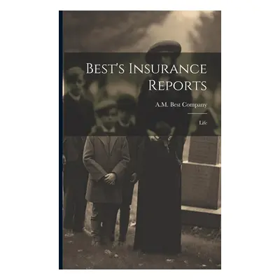 "Best's Insurance Reports: Life" - "" ("Company A. M. Best")