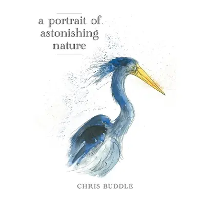 "A Portrait of Astonishing Nature" - "" ("Buddle Chris")