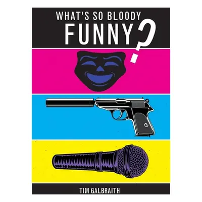 "What's So Bloody Funny?" - "" ("Galbraith Tim")