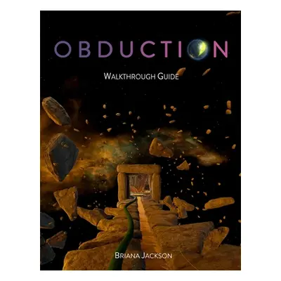 "Obduction Walkthrough Guide" - "" ("Jackson Briana")