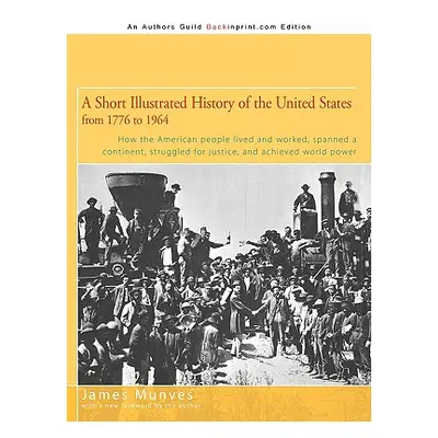 "A Short Illustrated History of the United States: How the American People Lived and Worked, Spa