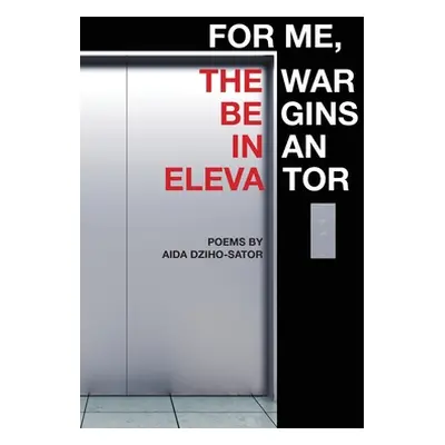 "For Me, the War Begins in an Elevator: poems" - "" ("Dziho-Sator Aida")