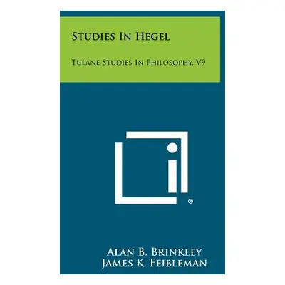 "Studies in Hegel: Tulane Studies in Philosophy, V9" - "" ("Brinkley Alan B.")