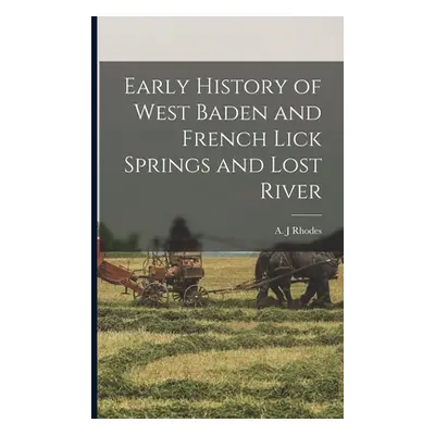 "Early History of West Baden and French Lick Springs and Lost River" - "" ("Rhodes A. J.")