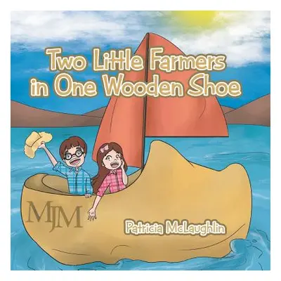 "Two Little Farmers in One Wooden Shoe" - "" ("McLaughlin Patricia")