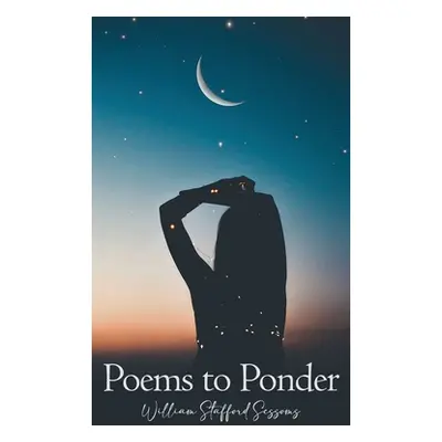 "Poems to Ponder" - "" ("Sessoms William Stafford")