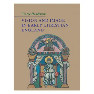 "Vision and Image in Early Christian England" - "" ("Henderson George")