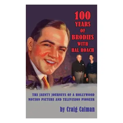 "100 Years of Brodies with Hal Roach: The Jaunty Journeys of a Hollywood Motion Picture and Tele