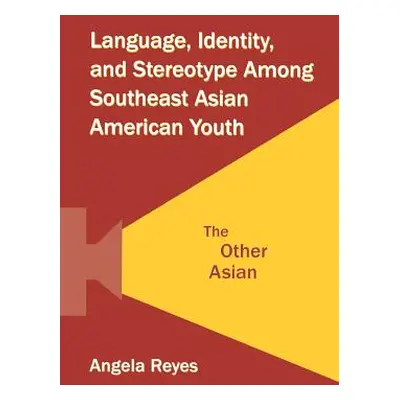 "Language, Identity, and Stereotype Among Southeast Asian American Youth: The Other Asian" - "" 