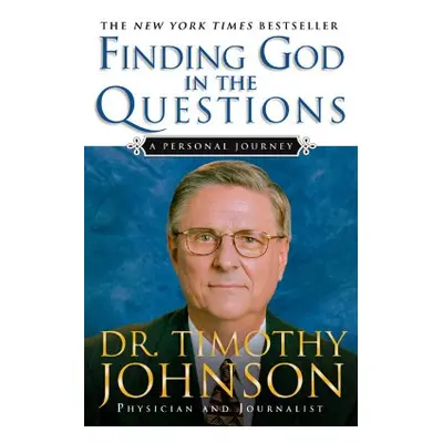 "Finding God in the Questions: A Personal Journey" - "" ("Johnson Timothy")