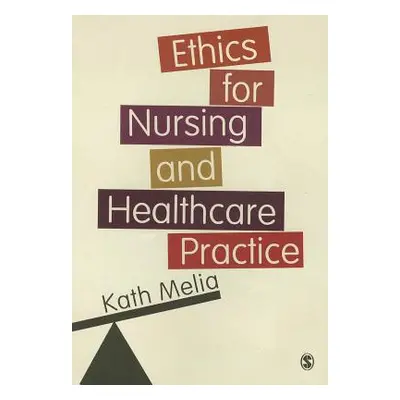 "Ethics for Nursing and Healthcare Practice" - "" ("Melia Kath")