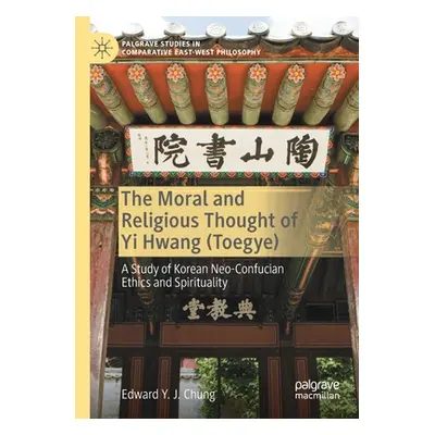 "The Moral and Religious Thought of Yi Hwang (Toegye): A Study of Korean Neo-Confucian Ethics an