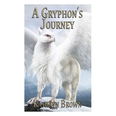 "A Gryphon's Journey" - "" ("Brown Kathryn")