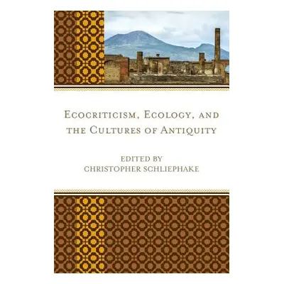 "Ecocriticism, Ecology, and the Cultures of Antiquity" - "" ("Schliephake Christopher")