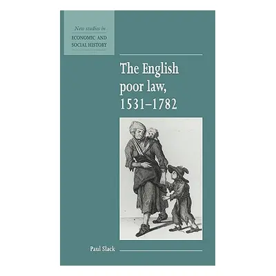 "The English Poor Law, 1531 1782" - "" ("Slack Paul")