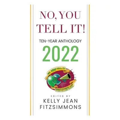 "No, YOU Tell It! Ten-Year Anthology 2022" - "" ("Fitzsimmons Kelly Jean")