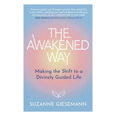 Awakened Way - Making the Shift to a Divinely Guided Life (Giesemann Suzanne)