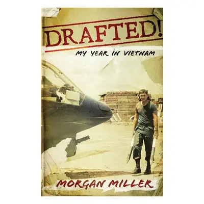 "Drafted!: My Year in Vietnam" - "" ("Miller Morgan")