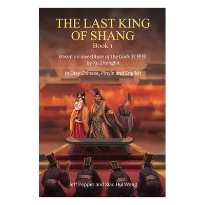 "The Last King of Shang, Book 1: Based on Investiture of the Gods by Xu Zhonglin, In Easy Chines