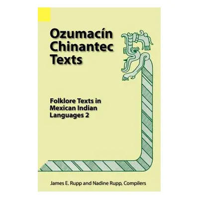 "Ozumacin Chinantec Texts: Folklore Texts in Mexican Indian Languages 2" - "" ("Rupp James E.")