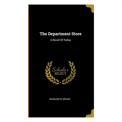 "The Department Store: A Novel Of Today" - "" ("Bhme Margarete")