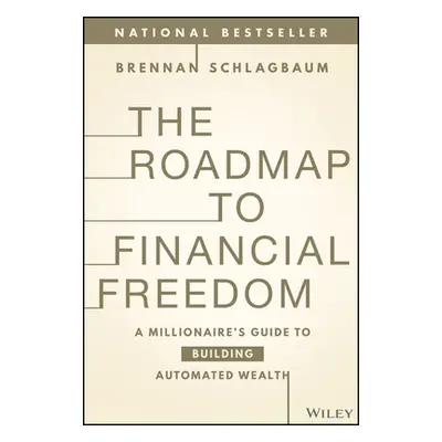 "The Roadmap to Financial Freedom: A Millionaire's Guide to Building Automated Wealth" - "" ("Sc