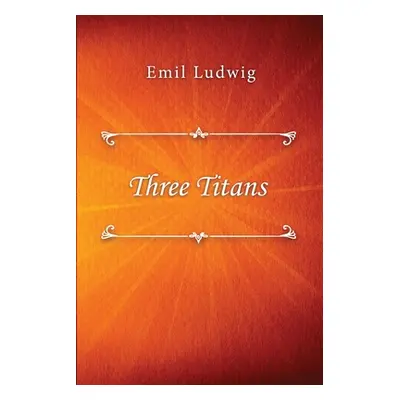 "Three Titans" - "" ("Ludwig Emil")