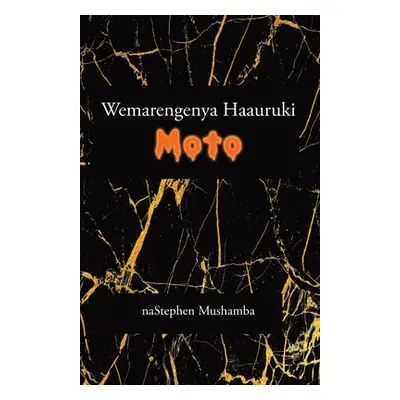 "Wemarengenya Haauruki Moto" - "" ("Mushamba Stephen")