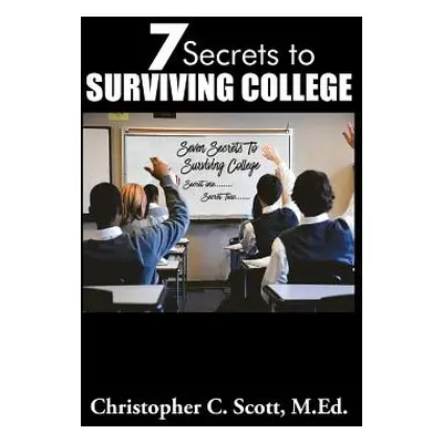 "7 Secrets to Surviving College" - "" ("Scott Christopher C.")