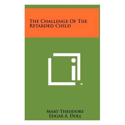 "The Challenge of the Retarded Child" - "" ("Theodore Mary")