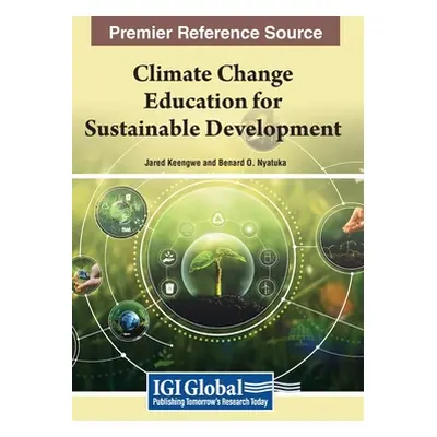 "Climate Change Education for Sustainable Development" - "" ("Keengwe Jared")