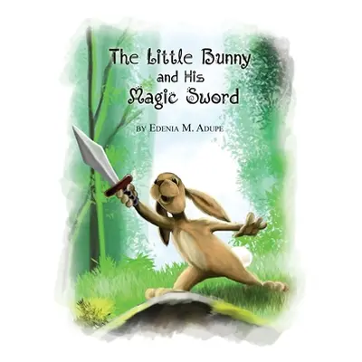 "The Little Bunny and His Magic Sword" - "" ("Adupe Edenia M.")