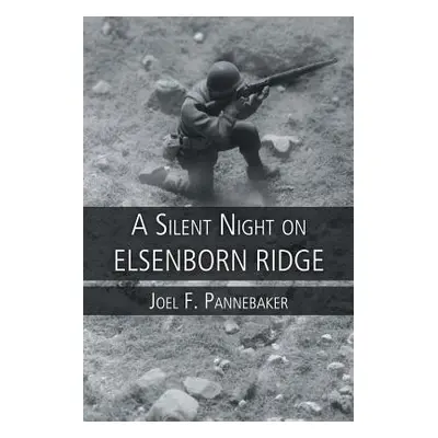 "A Silent Night on Elsenborn Ridge" - "" ("Pannebaker Joel F.")