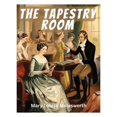 "The Tapestry Room" - "" ("Mary Louisa Molesworth")